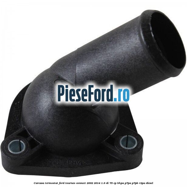 Carcasa termostat Ford Tourneo Connect 2002-2014 1.8 Di 75 cp BHPA, P7PA, P7PB, R2PA diesel
