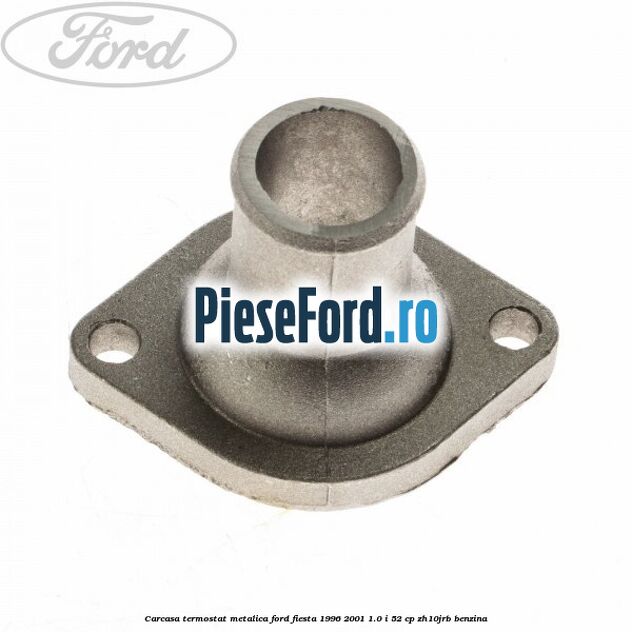 Carcasa termostat, metalica Ford Fiesta 1996-2001 1.0 i 52 cp ZH10JRB benzina