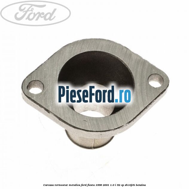 Carcasa termostat, metalica Ford Fiesta 1996-2001 1.0 i 52 cp ZH10JRB benzina