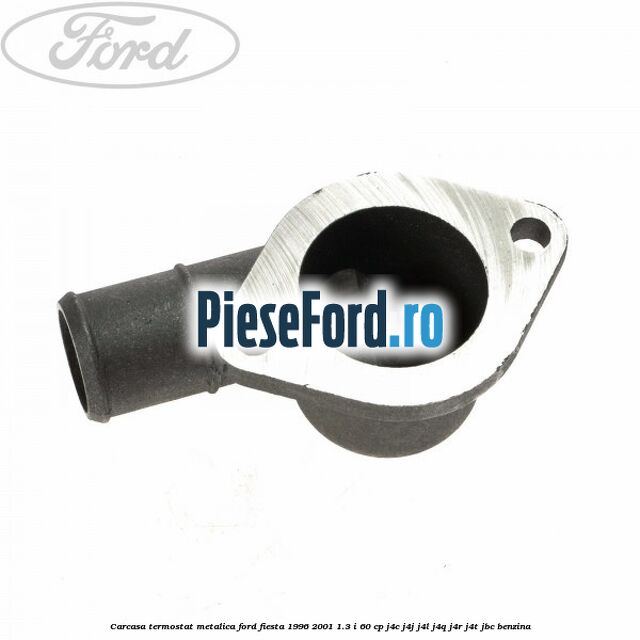 Carcasa termostat, metalica Ford Fiesta 1996-2001 1.3 i 60 cp J4C, J4J, J4L, J4Q, J4R, J4T, JBC benzina