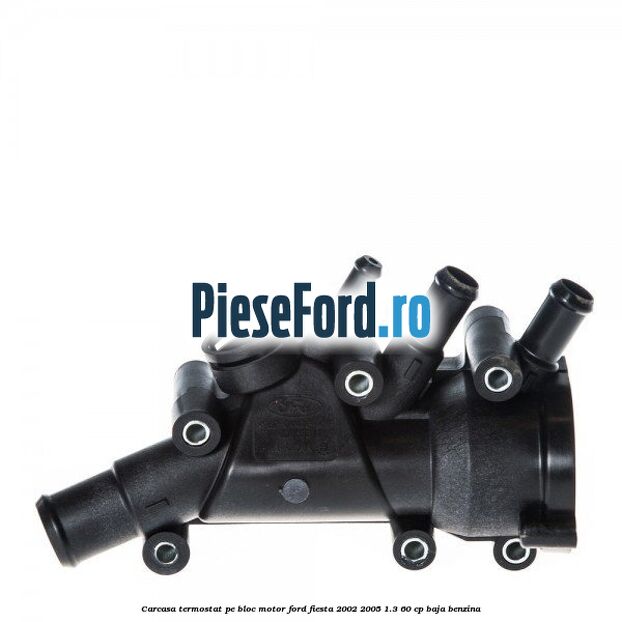 Carcasa termostat pe bloc motor Ford Fiesta 2002-2005 1.3 60 cp BAJA benzina