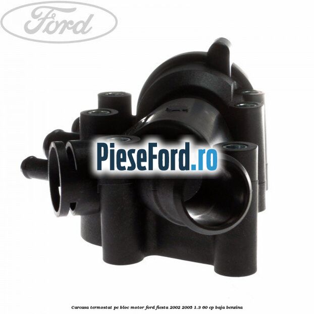 Carcasa termostat pe bloc motor Ford Fiesta 2002-2005 1.3 60 cp BAJA benzina