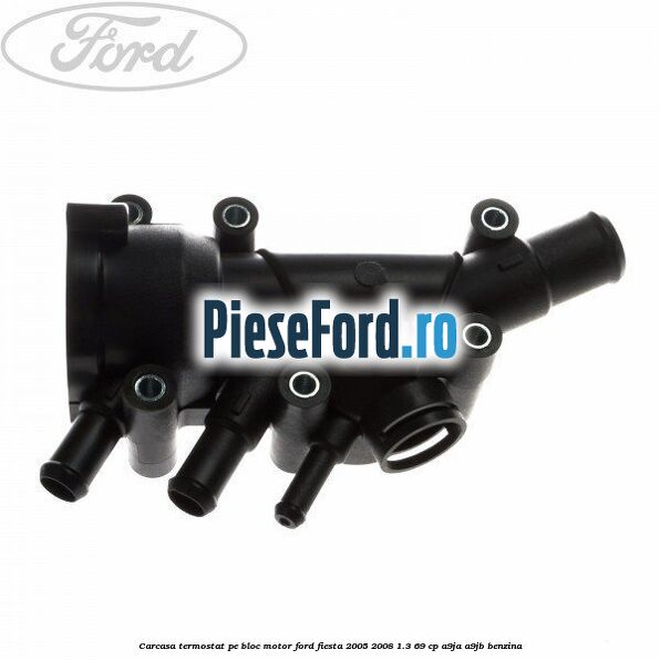 Carcasa termostat pe bloc motor Ford Fiesta 2005-2008 1.3 69 cp A9JA, A9JB benzina