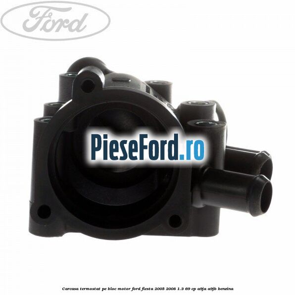 Carcasa termostat pe bloc motor Ford Fiesta 2005-2008 1.3 69 cp A9JA, A9JB benzina