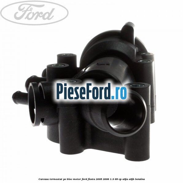 Carcasa termostat pe bloc motor Ford Fiesta 2005-2008 1.3 69 cp A9JA, A9JB benzina