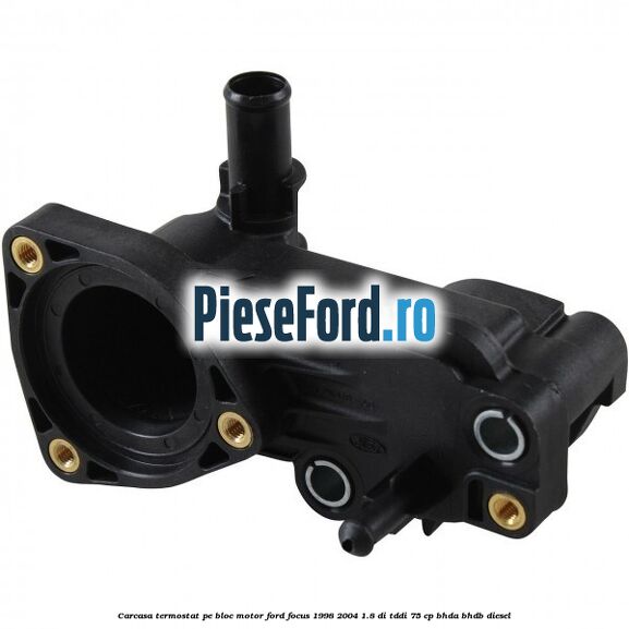 Carcasa termostat pe bloc motor Ford Focus 1998-2004 1.8 DI/TDDi 75 cp Carcasa termostat pe bloc motor Ford Focus 1998-2004 1.8 DI/TDDi 75 cp BHDA, BHDB diesel