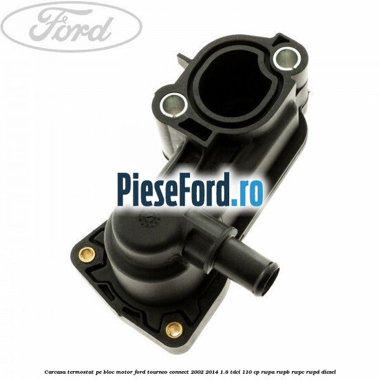 Carcasa termostat pe bloc motor Ford Tourneo Connect 2002-2014 1.8 TDCi 110 cp RWPA, RWPB, RWPC, RWPD diesel