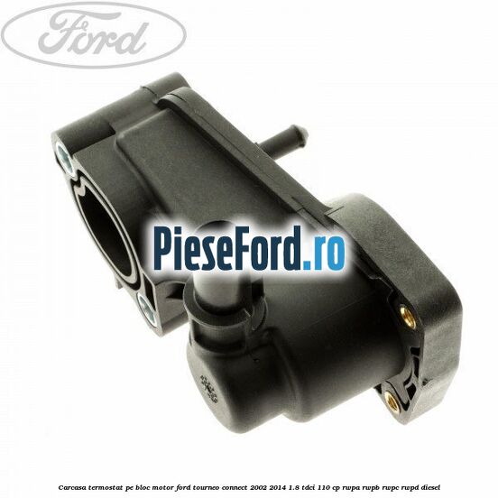 Carcasa termostat pe bloc motor Ford Tourneo Connect 2002-2014 1.8 TDCi 110 cp RWPA, RWPB, RWPC, RWPD diesel