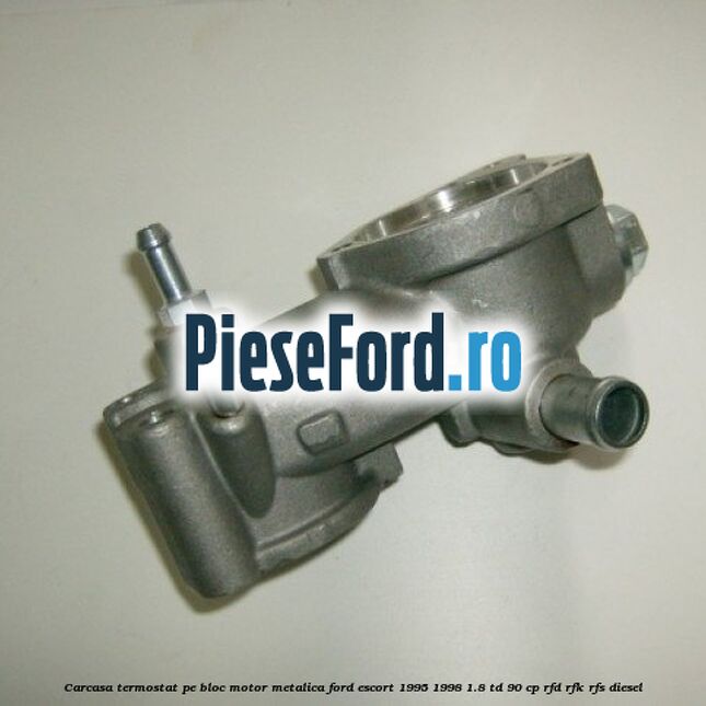 Carcasa termostat pe bloc motor, metalica Ford Escort 1995-1998 1.8 TD 90 cp Carcasa termostat pe bloc motor, metalica Ford Escort 1995-1998 1.8 TD 90 cp RFD, RFK, RFS diesel