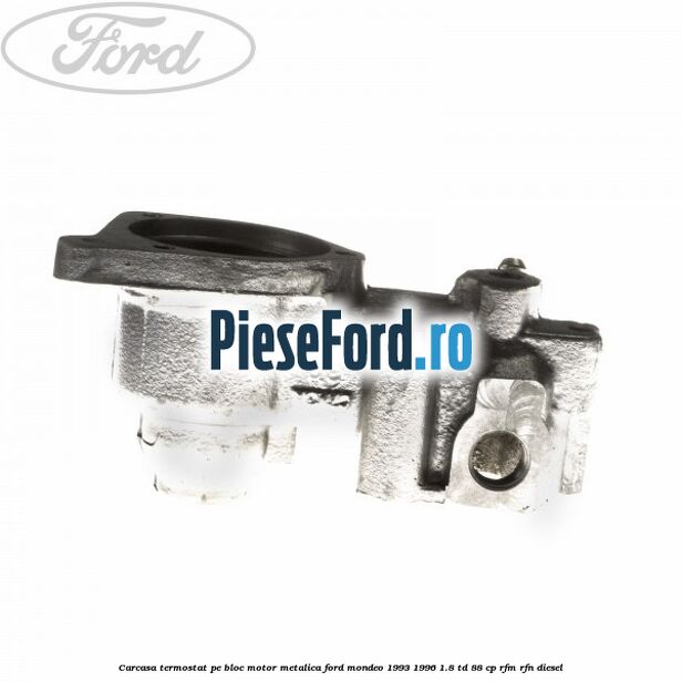 Carcasa termostat pe bloc motor, metalica Ford Mondeo 1993-1996 1.8 TD 88 cp RFM, RFN diesel