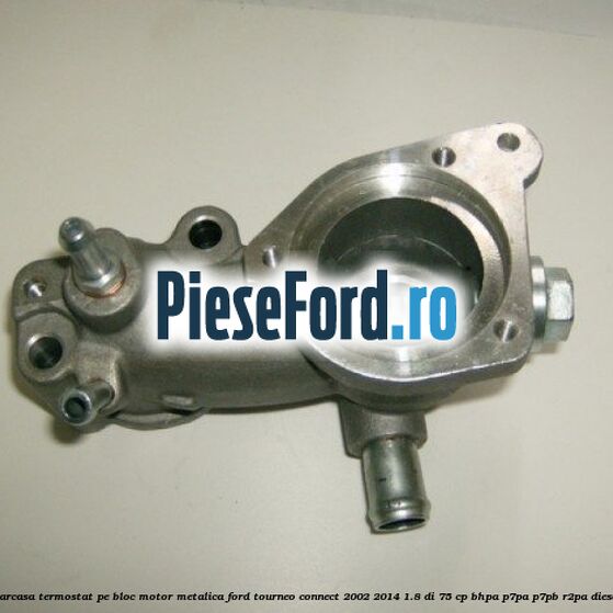 Carcasa termostat pe bloc motor, metalica Ford Tourneo Connect 2002-2014 1.8 Di 75 cp BHPA, P7PA, P7PB, R2PA diesel