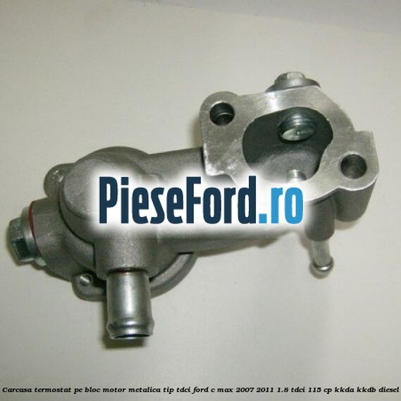 Carcasa termostat pe bloc motor, metalica tip TDCI Ford C-Max 2007-2011 1.8 TDCi 115 cp Carcasa termostat pe bloc motor, metalica tip TDCI Ford C-Max 2007-2011 1.8 TDCi 115 cp KKDA, KKDB diesel