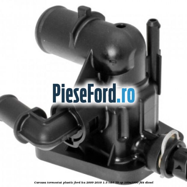 Carcasa termostat plastic Ford Ka 2009-2016 1.3 TDCi 75 cp 169A1000, FD4 diesel