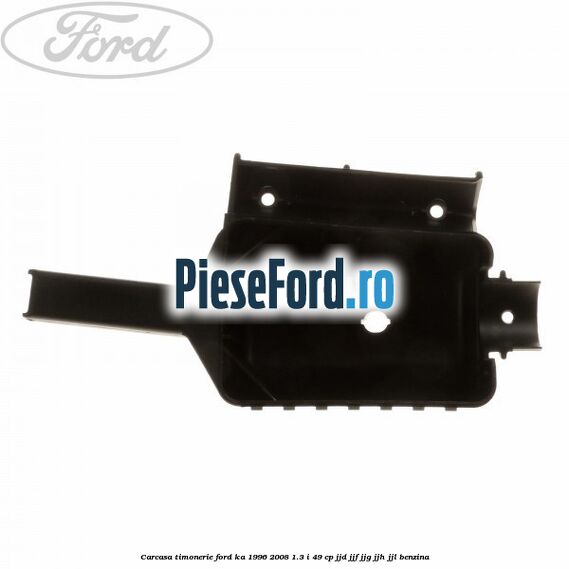 Carcasa timonerie Ford Ka 1996-2008 1.3 i 49 cp JJD, JJF, JJG, JJH, JJL benzina