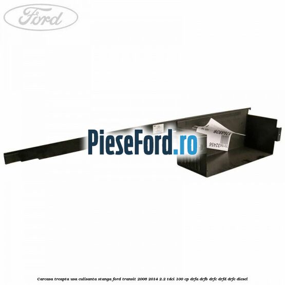 Carcasa treapta usa culisanta stanga Ford Transit 2006-2014 2.2 TDCi 100 cp DRFA, DRFB, DRFC, DRFD, DRFE diesel