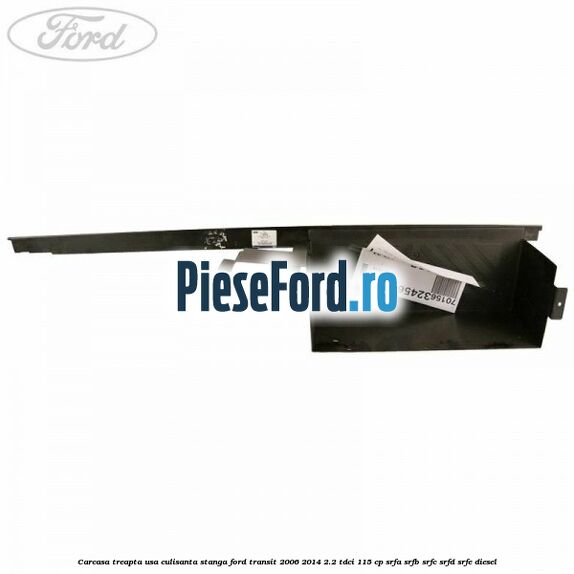 Carcasa treapta usa culisanta stanga Ford Transit 2006-2014 2.2 TDCi 115 cp SRFA, SRFB, SRFC, SRFD, SRFE diesel