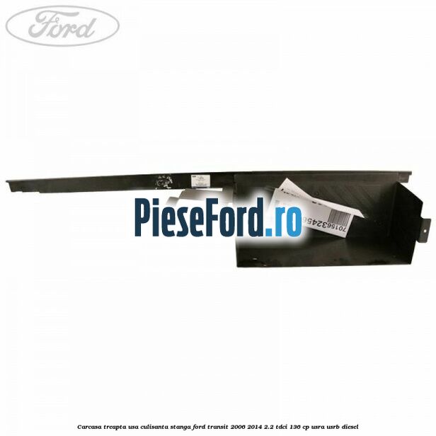 Carcasa treapta usa culisanta stanga Ford Transit 2006-2014 2.2 TDCi 136 cp Carcasa treapta usa culisanta stanga Ford Transit 2006-2014 2.2 TDCi 136 cp USRA, USRB diesel