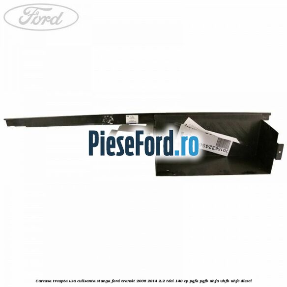 Carcasa treapta usa culisanta stanga Ford Transit 2006-2014 2.2 TDCi 140 cp PGFA, PGFB, UHFA, UHFB, UHFC diesel