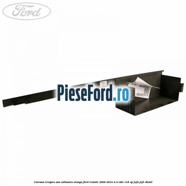 Carcasa treapta usa culisanta stanga Ford Transit 2006-2014 2.4 TDCi 115 cp JXFA, JXFC diesel