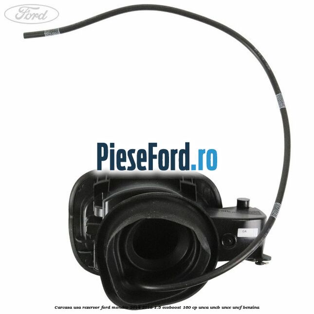 Carcasa usa rezervor Ford Mondeo 2014-2018 1.5 EcoBoost 160 cp UNCA, UNCB, UNCE, UNCF benzina