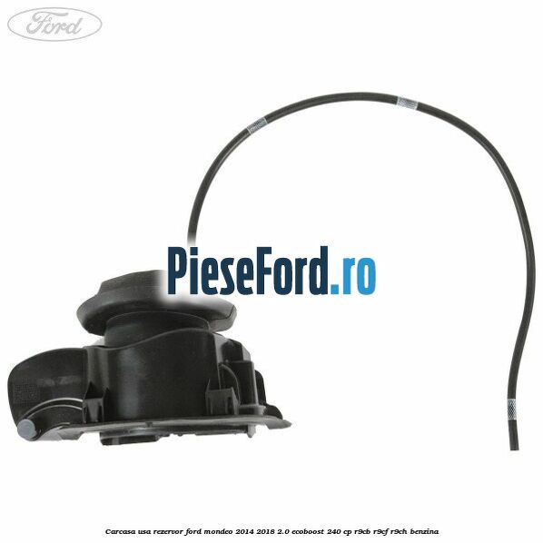 Carcasa usa rezervor Ford Mondeo 2014-2018 2.0 EcoBoost 240 cp R9CB, R9CF, R9CH benzina