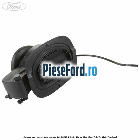 Carcasa usa rezervor Ford Mondeo 2014-2018 2.0 TDCi 150 cp T7CA, T7CC, T7CD, T7CE, T7CF, T7CN diesel