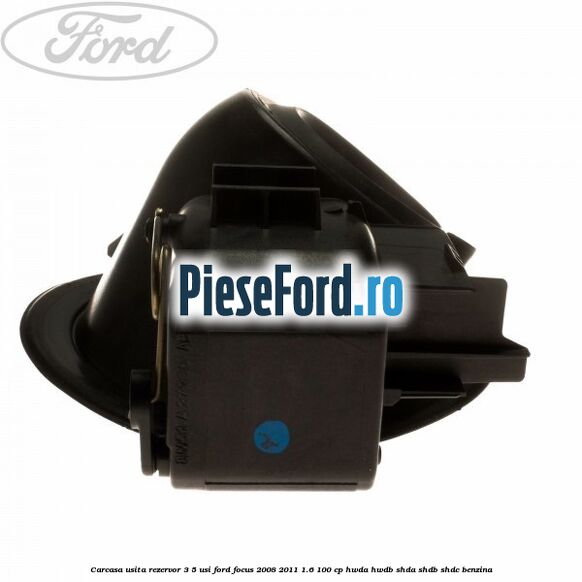 Carcasa usita rezervor 3/5 usi Ford Focus 2008-2011 1.6 100 cp HWDA, HWDB, SHDA, SHDB, SHDC benzina