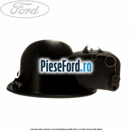 Carcasa usita rezervor 3/5 usi Ford Focus 2008-2011 2.0 TDCi 110 cp Carcasa usita rezervor 3/5 usi Ford Focus 2008-2011 2.0 TDCi 110 cp IXDA diesel