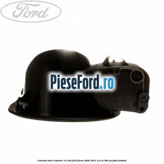 Carcasa usita rezervor 3/5 usi Ford Focus 2008-2011 2.5 RS 305 cp JZDA benzina
