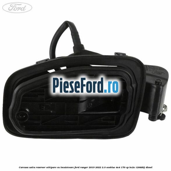 Carcasa usita rezervor echipare cu incuietoare Ford Ranger 2019-2022 2.0 EcoBlue 4x4 170 cp Carcasa usita rezervor echipare cu incuietoare Ford Ranger 2019-2022 2.0 EcoBlue 4x4 170 cp BC2X, T20DD0J diesel