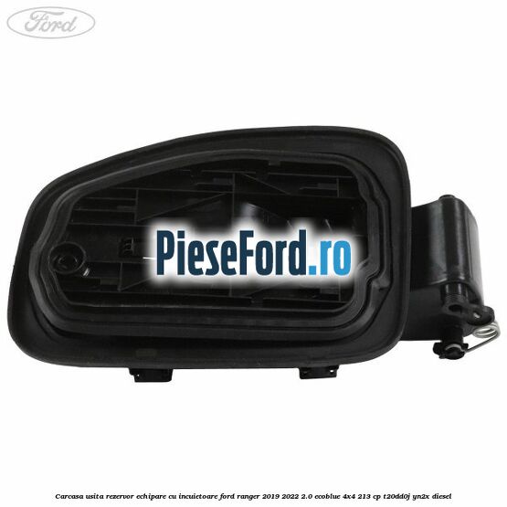 Carcasa usita rezervor echipare cu incuietoare Ford Ranger 2019-2022 2.0 EcoBlue 4x4 213 cp T20DD0J, YN2X diesel