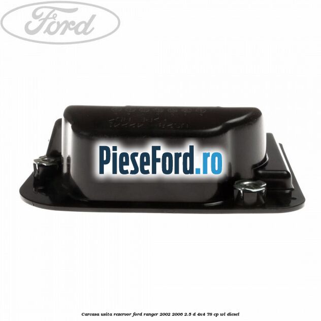 Carcasa usita rezervor Ford Ranger 2002-2006 2.5 D 4x4 78 cp WL diesel