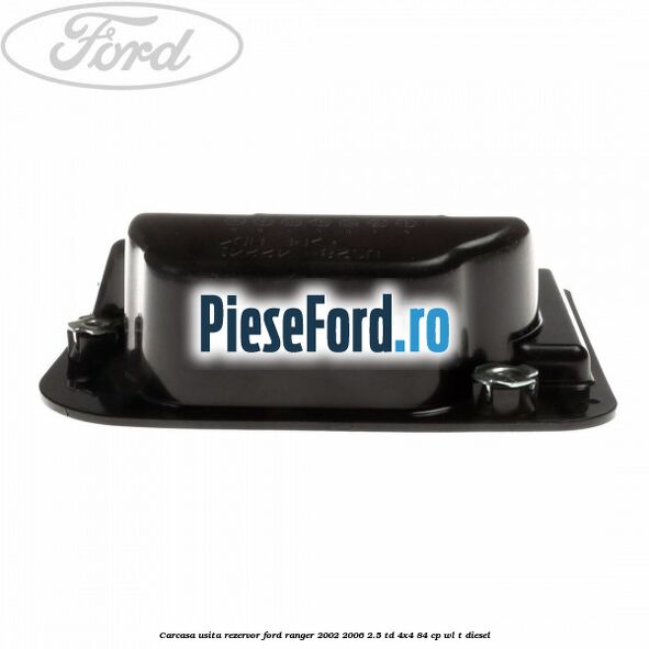 Carcasa usita rezervor Ford Ranger 2002-2006 2.5 TD 4x4 84 cp WL-T diesel