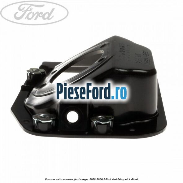 Carcasa usita rezervor Ford Ranger 2002-2006 2.5 TD 4x4 84 cp WL-T diesel