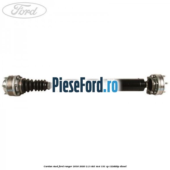 Cardan 4WD Ford Ranger 2016-2020 2.2 TDCi 4x4 131 cp Cardan 4WD Ford Ranger 2016-2020 2.2 TDCi 4x4 131 cp T22DD0P diesel