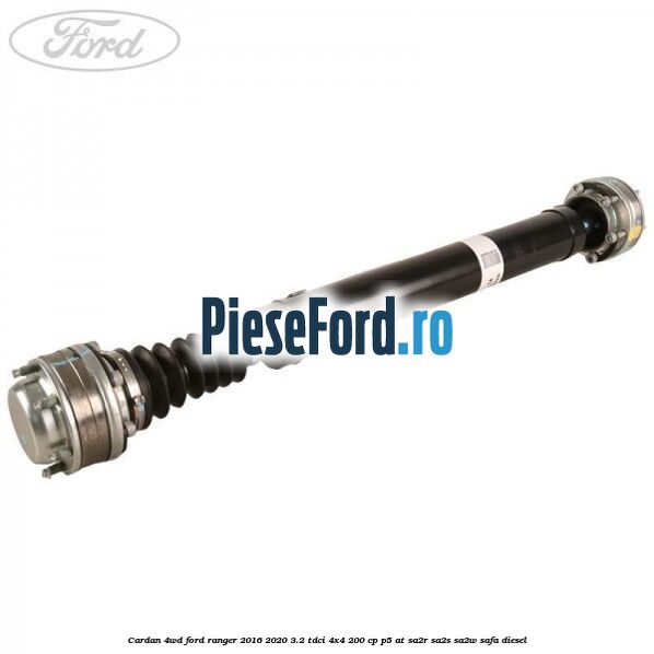 Cardan 4WD Ford Ranger 2016-2020 3.2 TDCi 4x4 200 cp P5-AT, SA2R, SA2S, SA2W, SAFA diesel