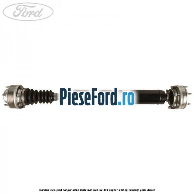 Cardan 4WD Ford Ranger 2019-2022 2.0 EcoBlue 4x4 Raptor 213 cp T20DD0J, YN2X diesel