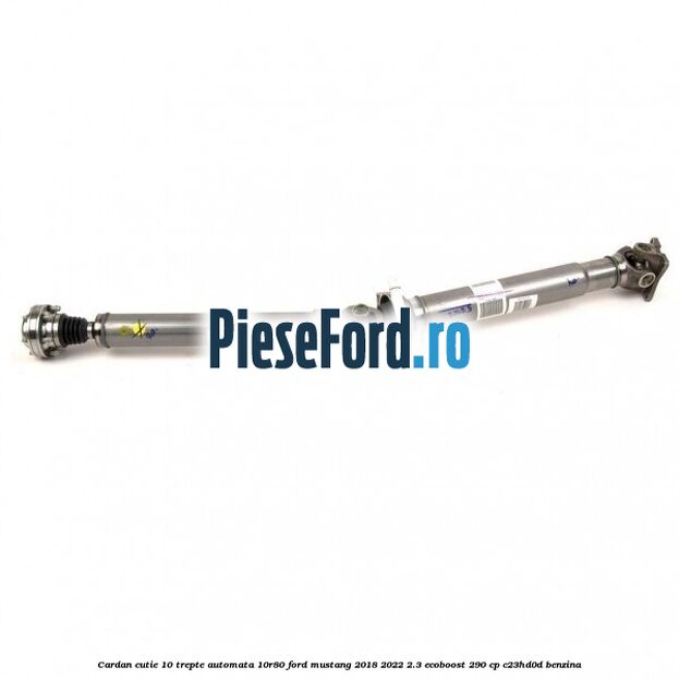 Cardan cutie 10 trepte automata 10R80 Ford Mustang 2018-2022 2.3 EcoBoost 290 cp C23HD0D benzina