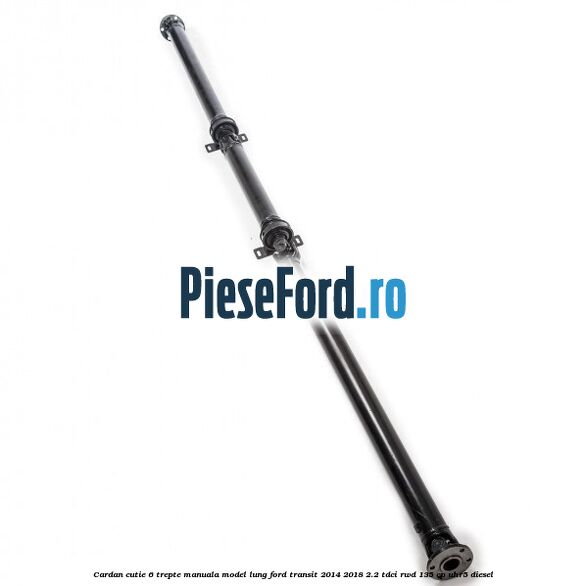 Cardan cutie 6 trepte manuala model lung Ford Transit 2014-2018 2.2 TDCi RWD 135 cp Cardan cutie 6 trepte manuala model lung Ford Transit 2014-2018 2.2 TDCi RWD 135 cp UHR5 diesel