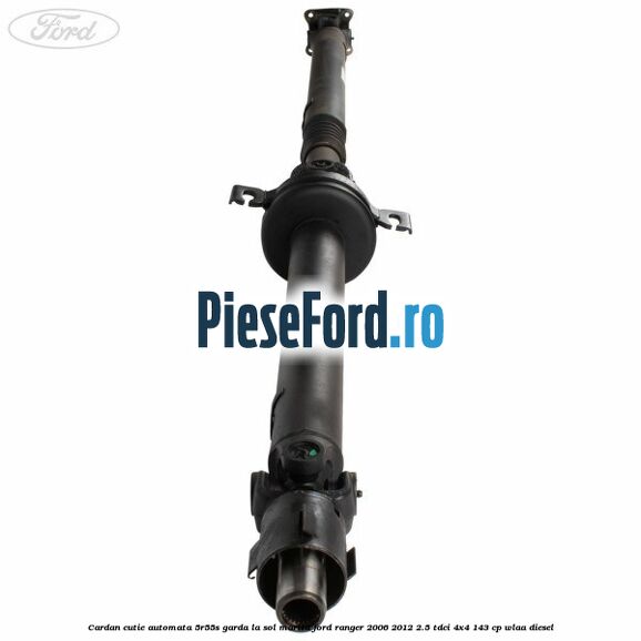 Cardan cutie automata 5R55S garda la sol marita Ford Ranger 2006-2012 2.5 TDCi 4x4 143 cp WLAA diesel