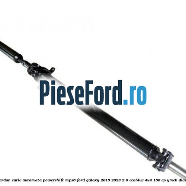 Cardan, cutie automata Powershift MPS6 Ford Galaxy 2015-2023 2.0 EcoBlue 4x4 150 cp YMCB diesel