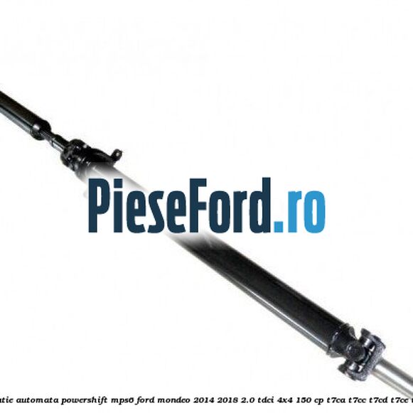 Cardan, cutie automata Powershift MPS6 Ford Mondeo 2014-2018 2.0 TDCi 4x4 150 cp T7CA, T7CC, T7CD, T7CE, T7CF diesel