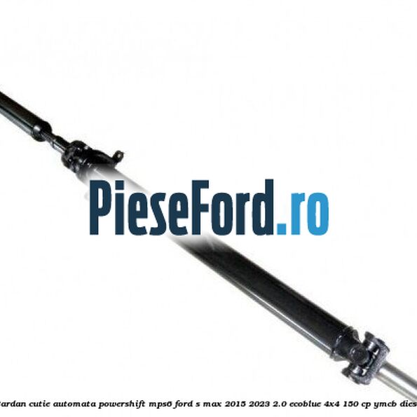 Cardan, cutie automata Powershift MPS6 Ford S-Max 2015-2023 2.0 EcoBlue 4x4 150 cp YMCB diesel