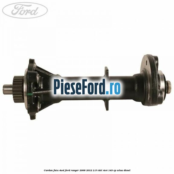 Cardan fata 4WD Ford Ranger 2006-2012 2.5 TDCi 4x4 143 cp WLAA diesel