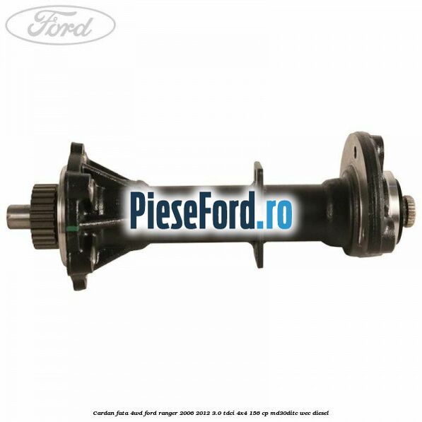 Cardan fata 4WD Ford Ranger 2006-2012 3.0 TDCi 4x4 156 cp MD30DITC, WEC diesel