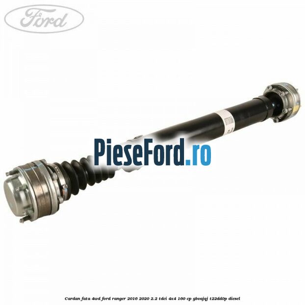 Cardan fata 4WD Ford Ranger 2016-2020 2.2 TDCi 4x4 160 cp GBVAJQJ, T22DD0P diesel