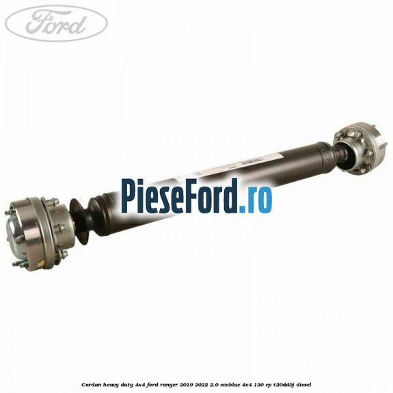 Cardan heavy duty 4x4 Ford Ranger 2019-2022 2.0 EcoBlue 4x4 130 cp T20DD0J diesel