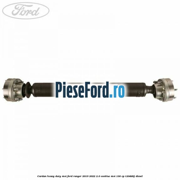 Cardan heavy duty 4x4 Ford Ranger 2019-2022 2.0 EcoBlue 4x4 130 cp T20DD0J diesel