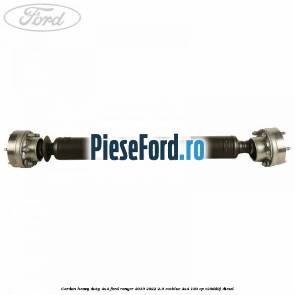 Cardan heavy duty 4x4 Ford Ranger 2019-2022 2.0 EcoBlue 4x4 130 cp T20DD0J diesel