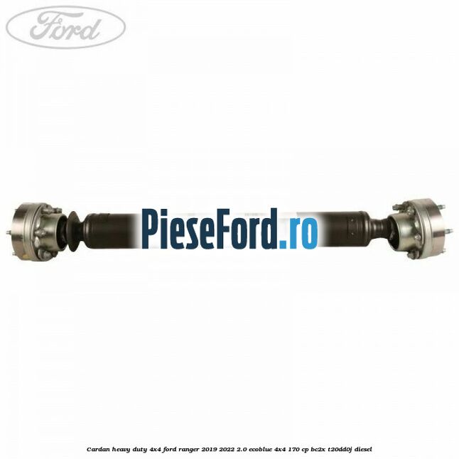 Cardan heavy duty 4x4 Ford Ranger 2019-2022 2.0 EcoBlue 4x4 170 cp BC2X, T20DD0J diesel